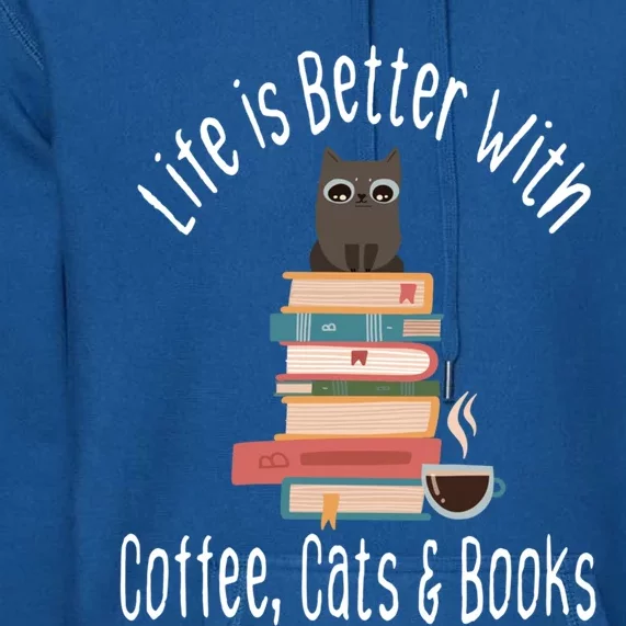 Funny Life Is Better With Books Cats And Coffee Gift Premium Hoodie