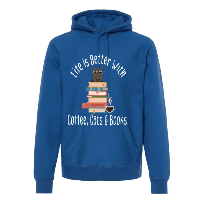 Funny Life Is Better With Books Cats And Coffee Gift Premium Hoodie