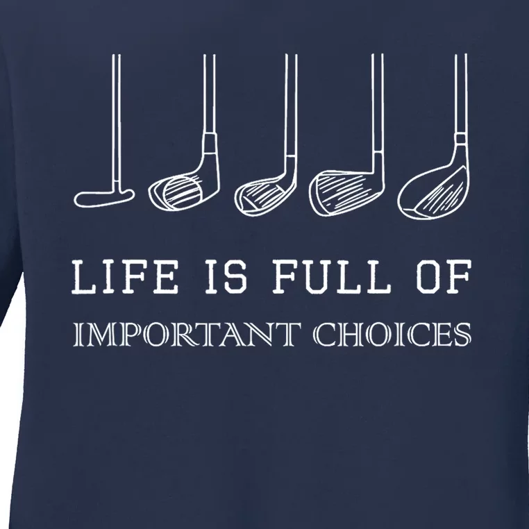 Funny Life Is Full Of Important Choices Golf Clubs Gift Funny Golf Ladies Long Sleeve Shirt