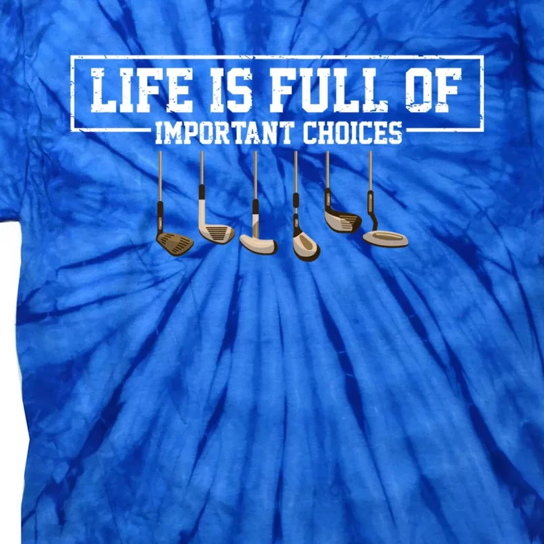 Funny Life Is Full Of Important Choices Golf Clubs Design Meaningful Gift Tie-Dye T-Shirt