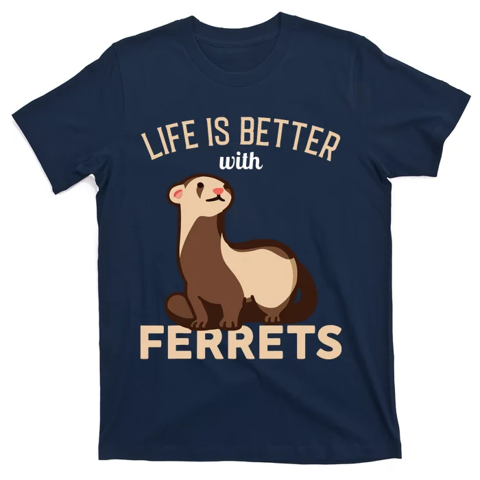 Ferret Life Is Better With Ferrets T-Shirt