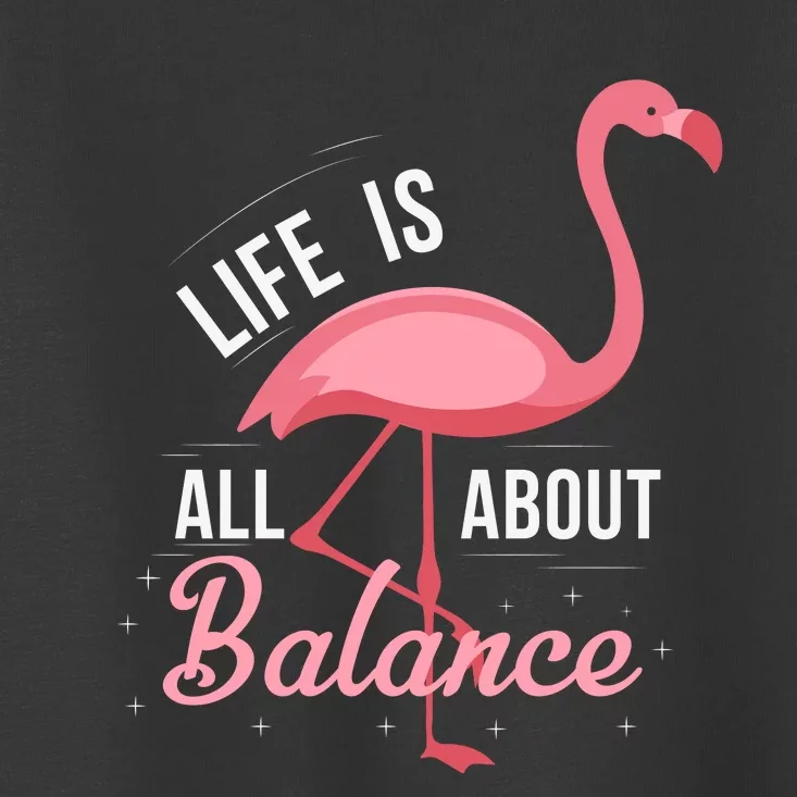 Flamingo Life Is All About Balance Toddler T-Shirt