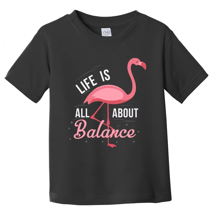 Flamingo Life Is All About Balance Toddler T-Shirt