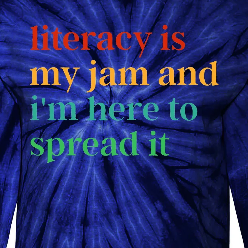 Funny Literacy Is My Jam And IM Here To Spread It Tie-Dye Long Sleeve Shirt