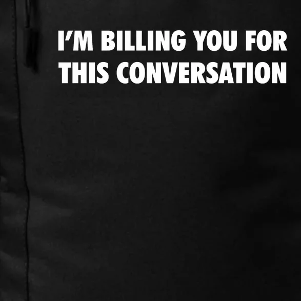 Funny Lawyer Im Billing You For This Conversation Daily Commute Backpack