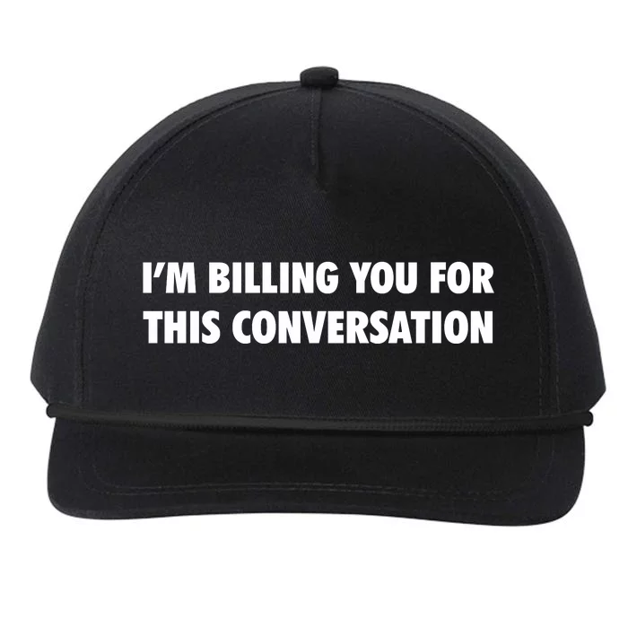 Funny Lawyer Im Billing You For This Conversation Snapback Five-Panel Rope Hat