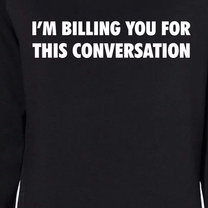 Funny Lawyer Im Billing You For This Conversation Womens California Wash Sweatshirt