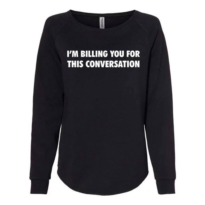 Funny Lawyer Im Billing You For This Conversation Womens California Wash Sweatshirt