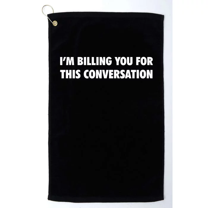 Funny Lawyer Im Billing You For This Conversation Platinum Collection Golf Towel