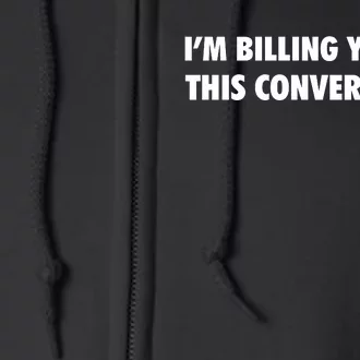 Funny Lawyer Im Billing You For This Conversation Full Zip Hoodie