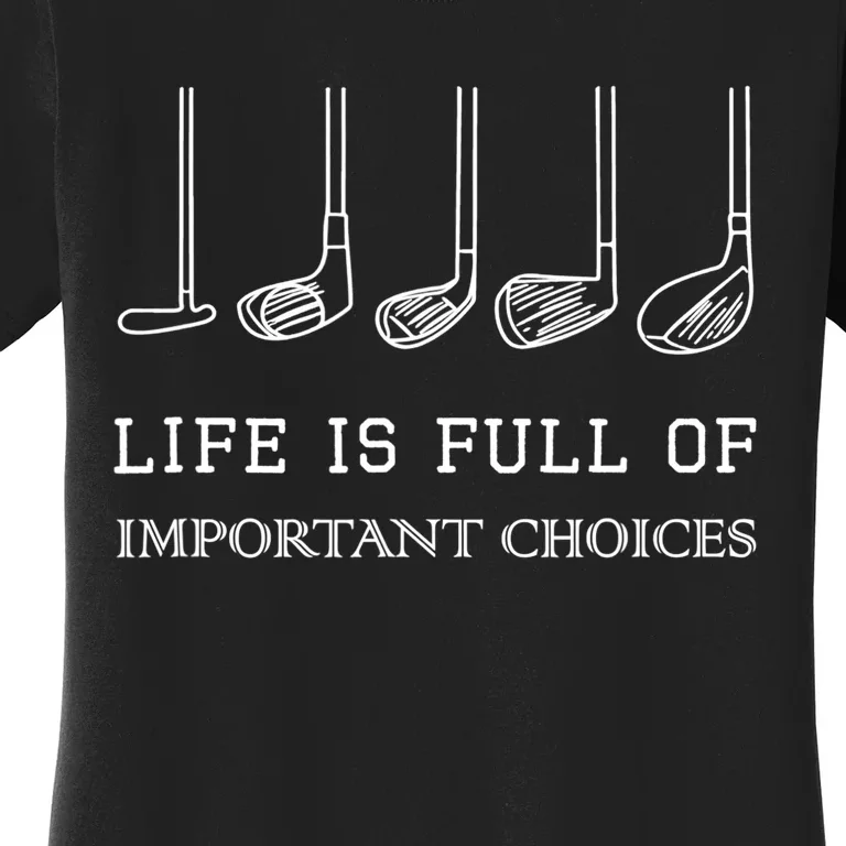 Funny Life Is Full Of Important Choices Golf Clubs Design TShirt Women's T-Shirt