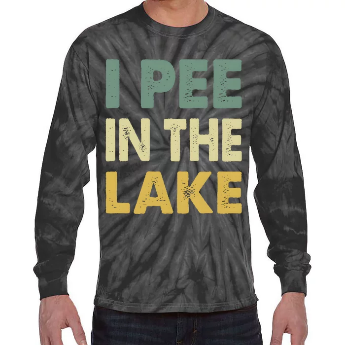 Funny Lake I Pee In The Lake Tie-Dye Long Sleeve Shirt