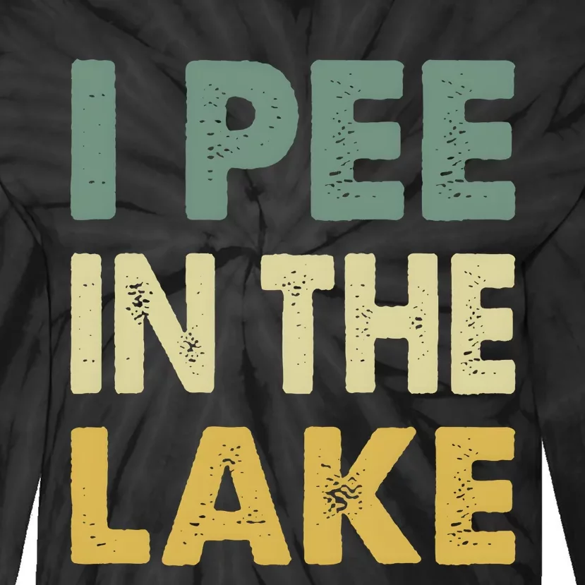 Funny Lake I Pee In The Lake Tie-Dye Long Sleeve Shirt