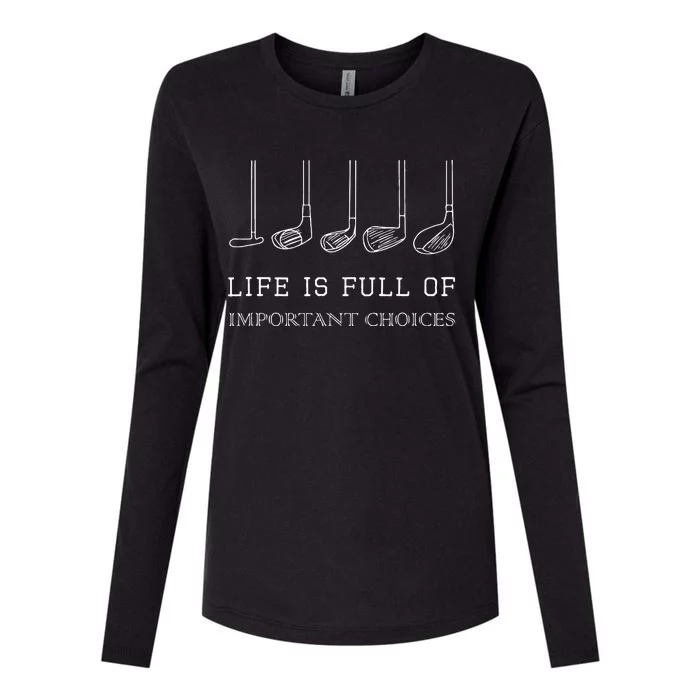 Funny Life Is Full Of Important Choices Golf Clubs Design Womens Cotton Relaxed Long Sleeve T-Shirt