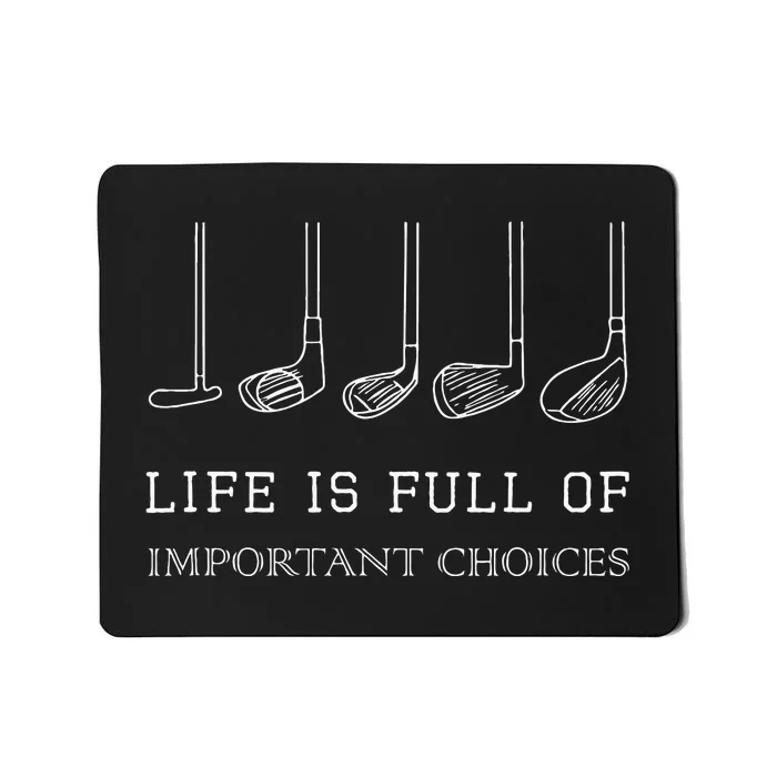 Funny Life Is Full Of Important Choices Golf Clubs Design Mousepad