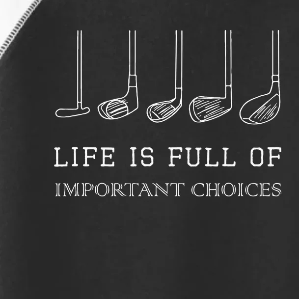 Funny Life Is Full Of Important Choices Golf Clubs Design Toddler Fine Jersey T-Shirt