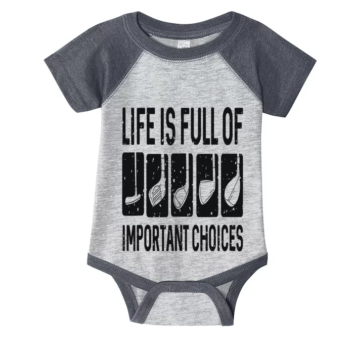 Funny Life is Full Of Important Choices Golf Gift Infant Baby Jersey Bodysuit