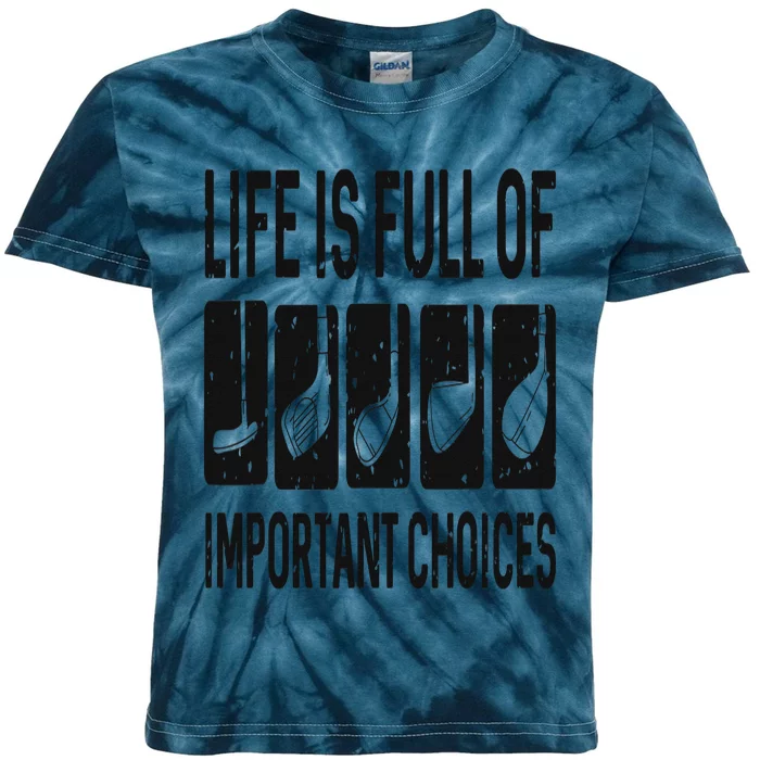 Funny Life is Full Of Important Choices Golf Gift Kids Tie-Dye T-Shirt