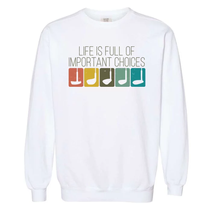 Funny Life Is Full Of Important Choices Vintage Golf Golfer Garment-Dyed Sweatshirt