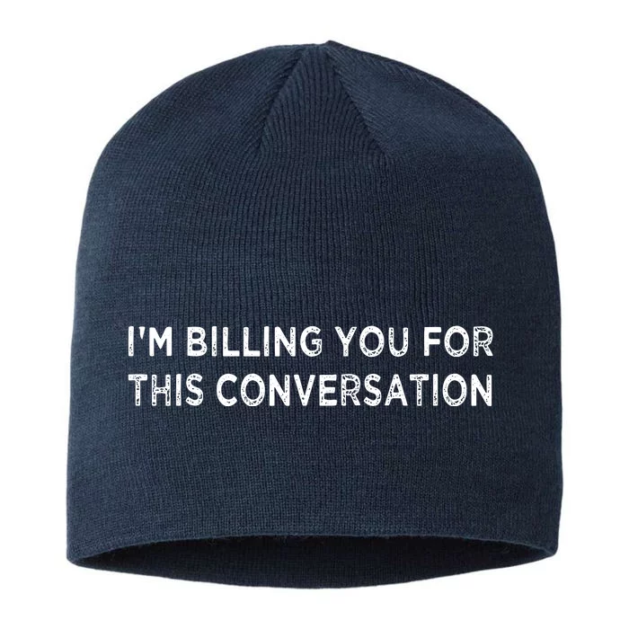 Funny Lawyer Im Billing You For This Conversation 8 1/2in Sustainable Knit Beanie