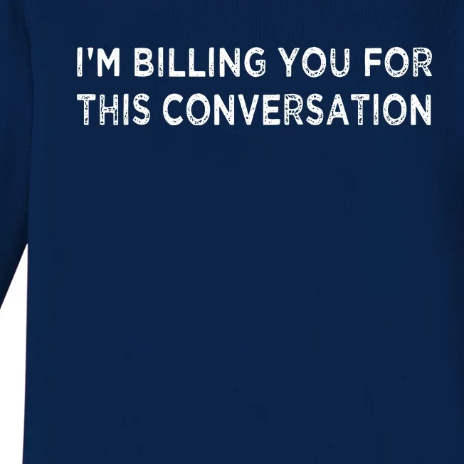 Funny Lawyer Im Billing You For This Conversation Baby Long Sleeve Bodysuit