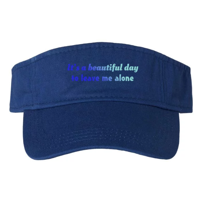 Funny Loner Its A Beautiful Day To Leave Me Alone Gift Valucap Bio-Washed Visor