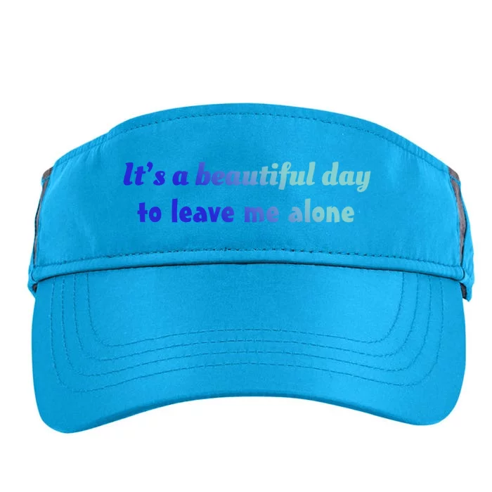 Funny Loner Its A Beautiful Day To Leave Me Alone Gift Adult Drive Performance Visor