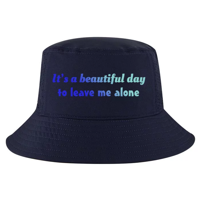 Funny Loner Its A Beautiful Day To Leave Me Alone Gift Cool Comfort Performance Bucket Hat