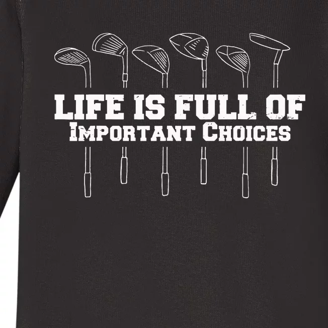 Funny Life is Full Of Important Choices Golf Gift Baby Long Sleeve Bodysuit