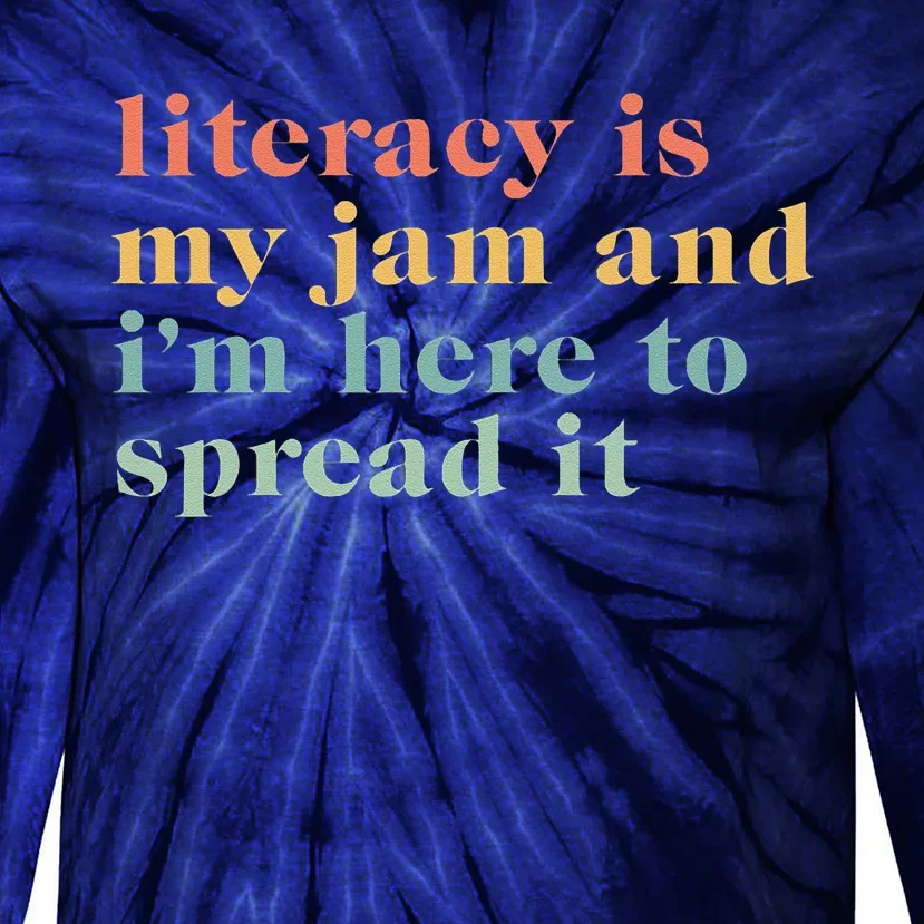 Funny Literacy Is My Jam And IM Here To Spread It Tie-Dye Long Sleeve Shirt