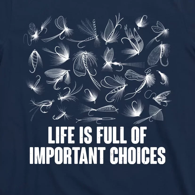 Funny Life Is Full Of Important Choices Fly Fishing Lures T-Shirt