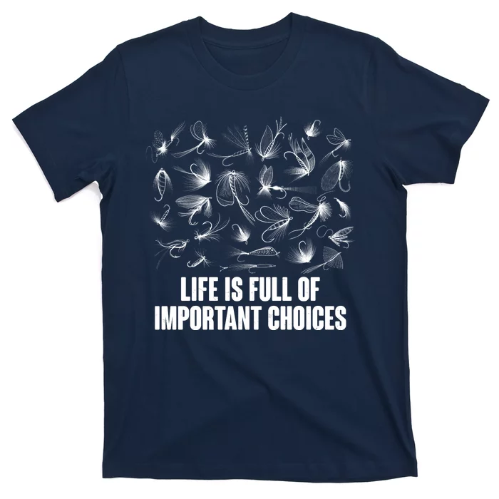 Funny Life Is Full Of Important Choices Fly Fishing Lures T-Shirt