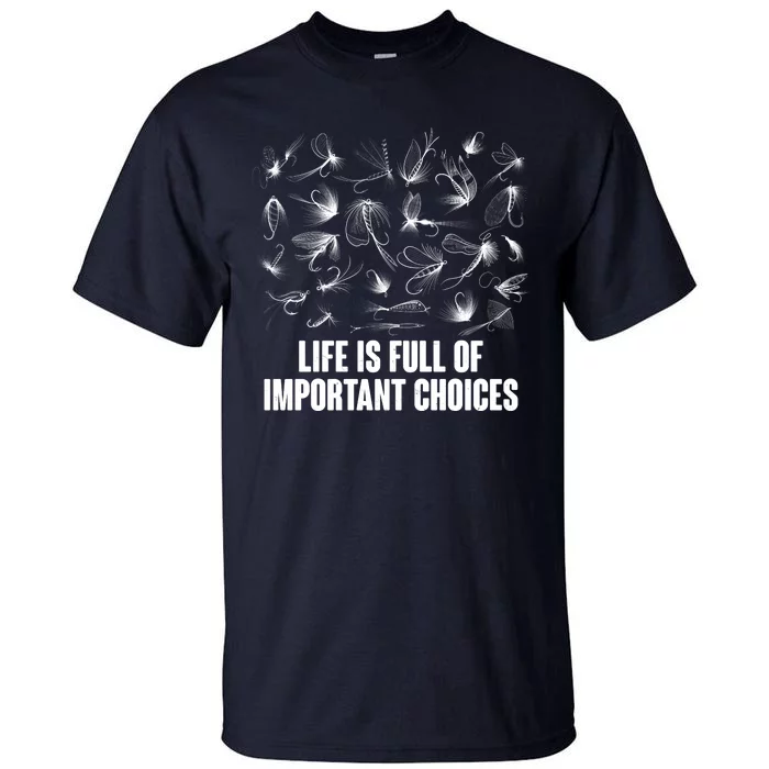 Funny Life Is Full Of Important Choices Fly Fishing Lures Tall T-Shirt