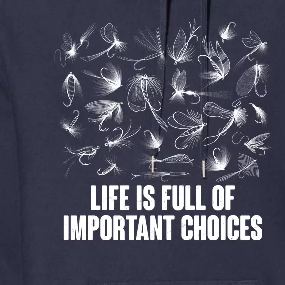 Funny Life Is Full Of Important Choices Fly Fishing Lures Premium Hoodie