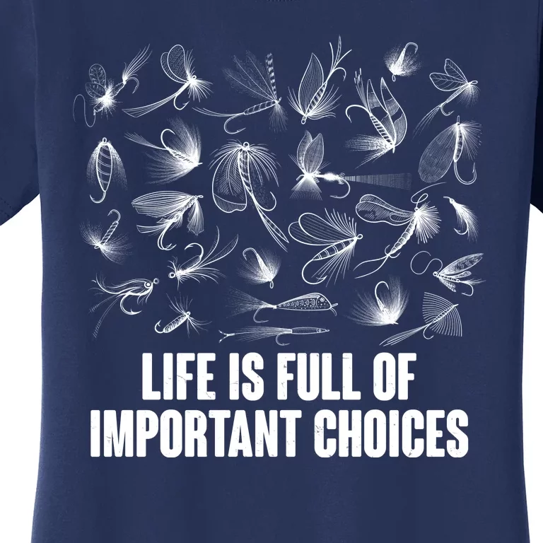 Funny Life Is Full Of Important Choices Fly Fishing Lures Women's T-Shirt