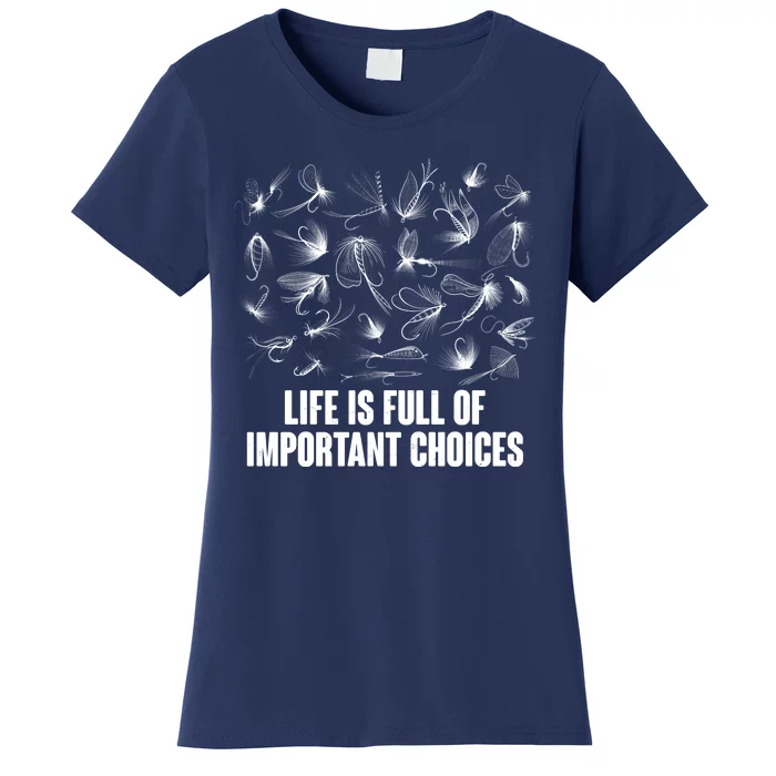 Funny Life Is Full Of Important Choices Fly Fishing Lures Women's T-Shirt