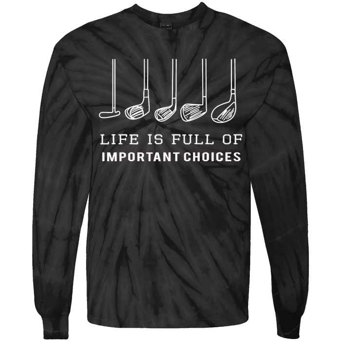 Funny Life is Full Of Important Choices Golf Clubs Design Tie-Dye Long Sleeve Shirt