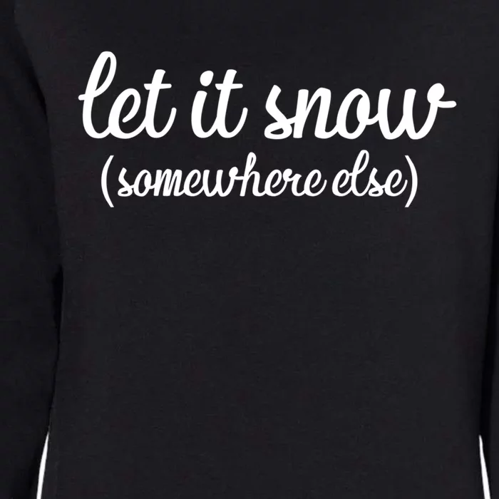 Funny Let It Snow Somewhere Else Winter Meaningful Gift Womens California Wash Sweatshirt