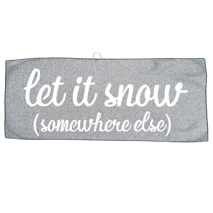 Funny Let It Snow Somewhere Else Winter Meaningful Gift Large Microfiber Waffle Golf Towel