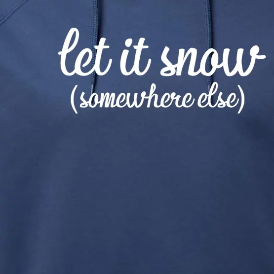 Funny Let It Snow Somewhere Else Winter Meaningful Gift Performance Fleece Hoodie