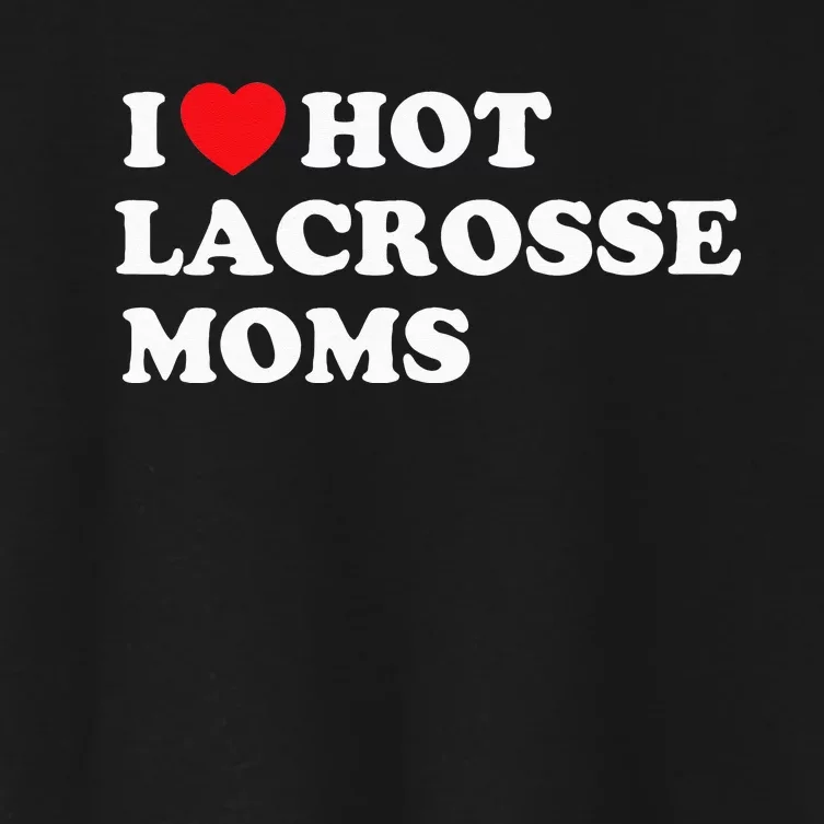 Funny Lax I Love Hot Lacrosse Moms Women's Crop Top Tee