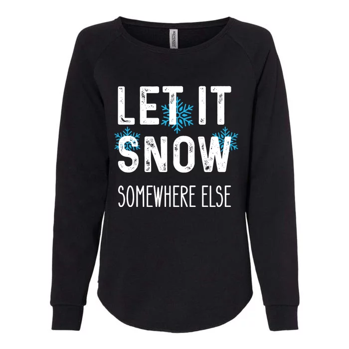 Funny Let It Snow Somewhere Else Womens California Wash Sweatshirt