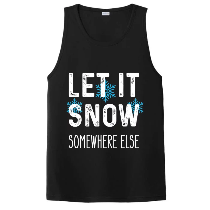 Funny Let It Snow Somewhere Else Performance Tank