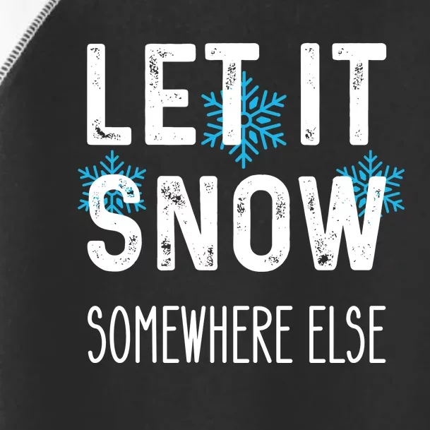 Funny Let It Snow Somewhere Else Toddler Fine Jersey T-Shirt