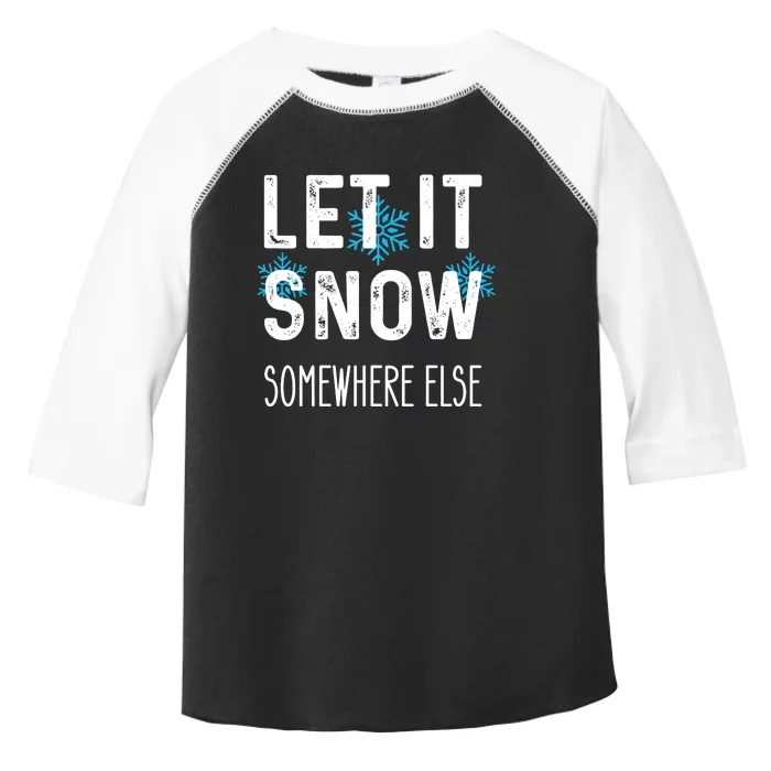 Funny Let It Snow Somewhere Else Toddler Fine Jersey T-Shirt