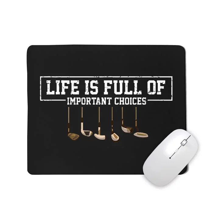 Funny Life is Full Of Important Choices Golf Clubs Design Mousepad