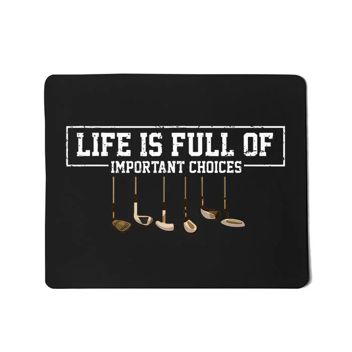 Funny Life is Full Of Important Choices Golf Clubs Design Mousepad