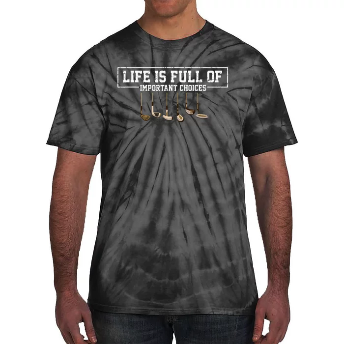 Funny Life is Full Of Important Choices Golf Clubs Design Tie-Dye T-Shirt