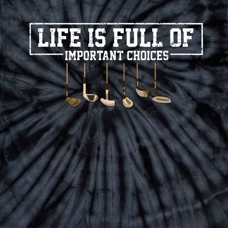 Funny Life is Full Of Important Choices Golf Clubs Design Tie-Dye T-Shirt