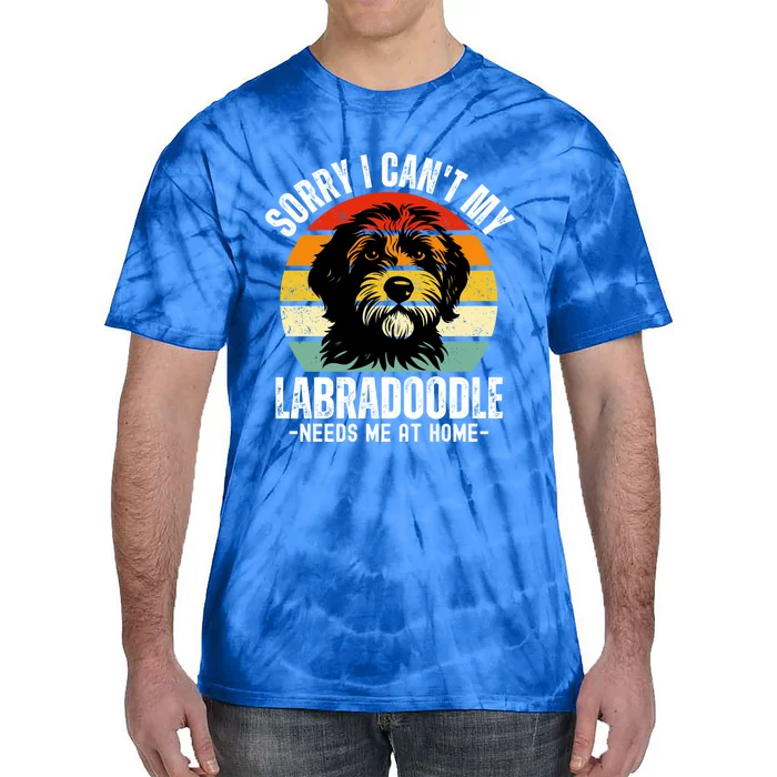 Funny Labradoodle I CanT My Labradoodle Needs Me At Home Gift Tie-Dye T-Shirt